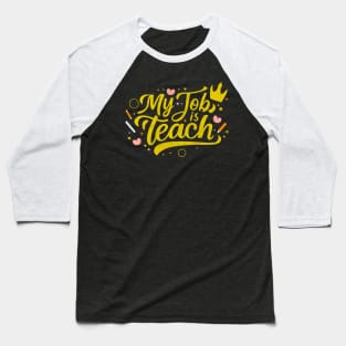 Teach is my Job - Teacher Gift Baseball T-Shirt